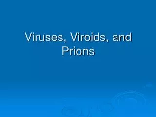 Viruses, Viroids, and Prions