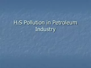 H 2 S Pollution in Petroleum Industry
