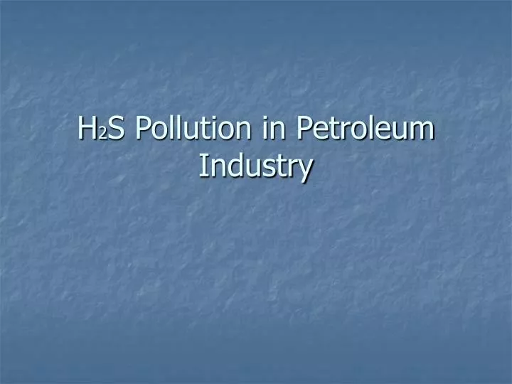 h 2 s pollution in petroleum industry