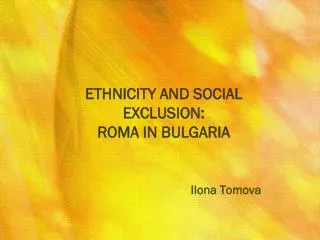 ETHNICITY AND SOCIAL EXCLUSION: ROMA IN BULGARIA