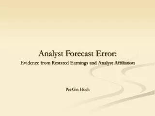 Analyst Forecast Error: Evidence from Restated Earnings and Analyst Affiliation Pei-Gin Hsieh