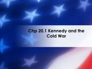 Chp 20.1 Kennedy and the Cold War