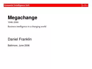 Megachange 1946-2066 Business intelligence in a changing world Daniel Franklin