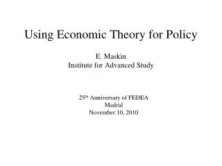 Using Economic Theory for Policy E. Maskin Institute for Advanced Study