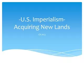 -U.S. Imperialism- Acquiring New Lands
