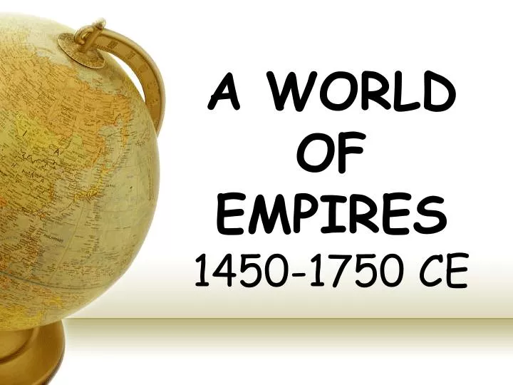 a world of empires 1450 1750 ce