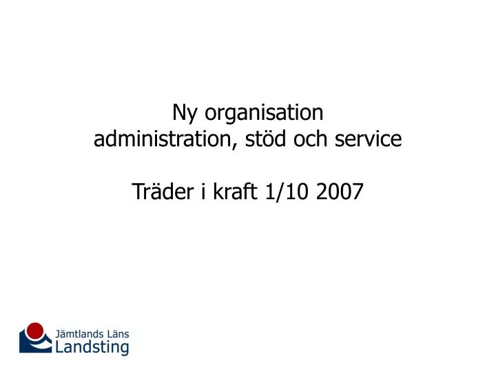ny organisation administration st d och service tr der i kraft 1 10 2007