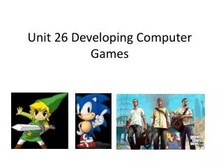 Unit 26 Developing Computer Games