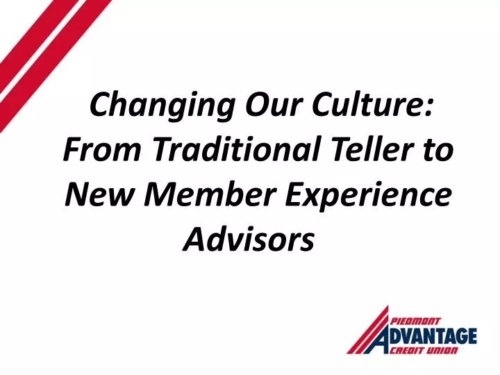 changing our culture from traditional teller to new member experience advisors