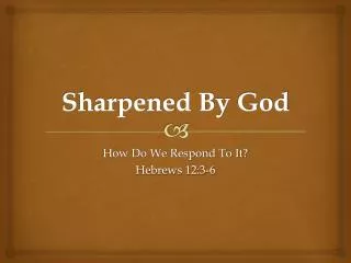 Sharpened By God