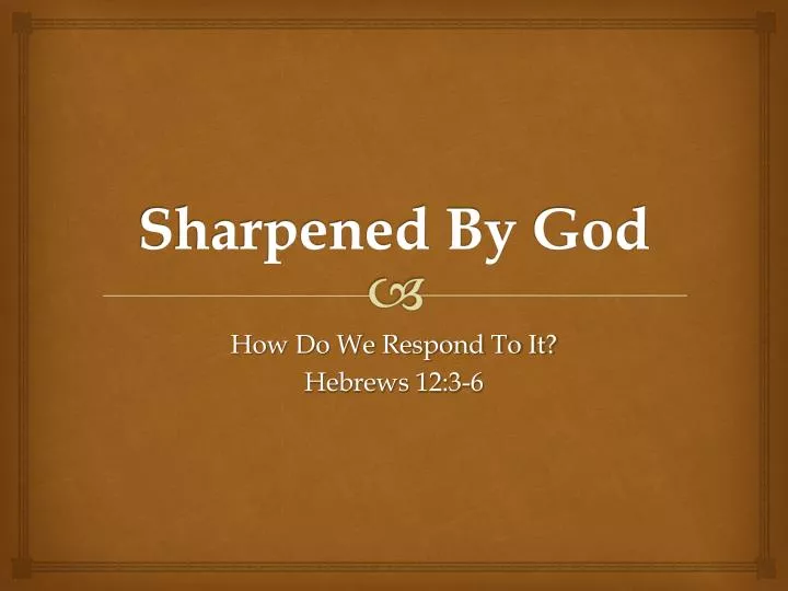 sharpened by god