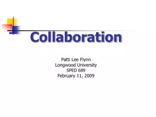 Collaboration Patti Lee Flynn Longwood University SPED 689 February 11, 2009