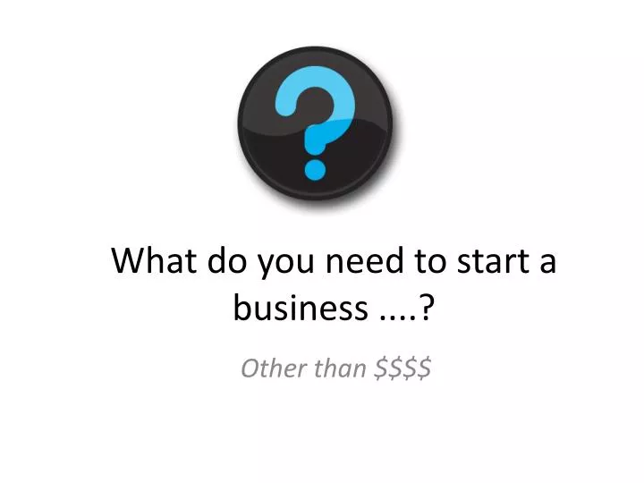 what do you need to start a business