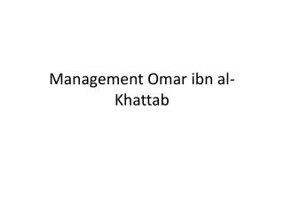 Management Omar ibn al- Khattab