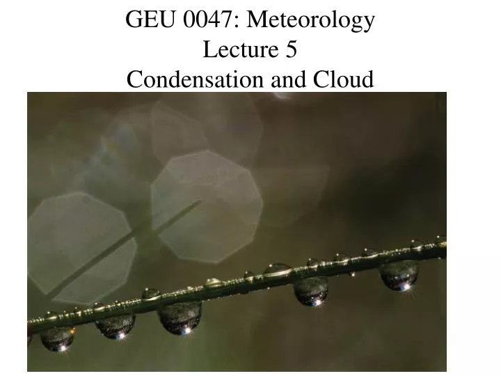 geu 0047 meteorology lecture 5 condensation and cloud