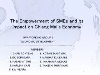 OFW WORKING GROUP 1 ECONOMIC DEVELOPMENT MEMBERS : 1. CHAN SOKYENG	6. KOTANI MASAYUKI