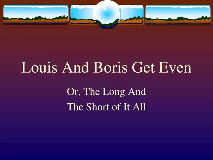 louis and boris get even