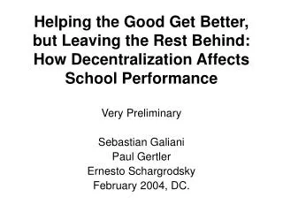 Very Preliminary Sebastian Galiani Paul Gertler Ernesto Schargrodsky February 2004, DC.