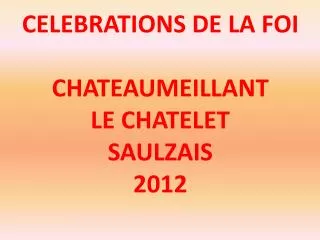celebrations de la foi chateaumeillant le chatelet saulzais 2012