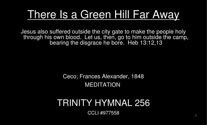 there is a green hill far away