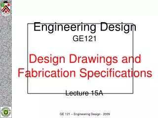 Engineering Design GE121 Design Drawings and Fabrication Specifications