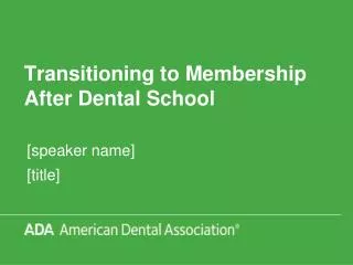 Transitioning to Membership After Dental School