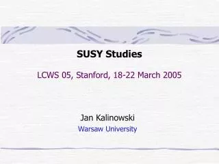 SUSY Studies LCWS 05, Stanford, 18-22 March 2005