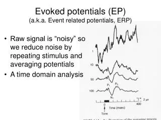 Evoked potentials (EP) (a.k.a. Event related potentials, ERP)