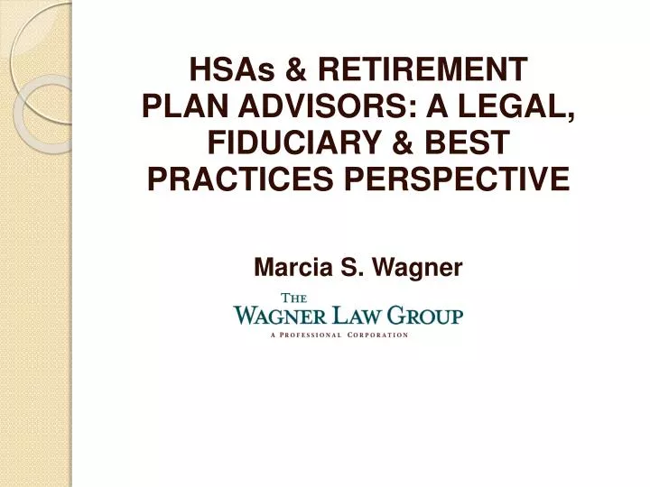 hsas retirement plan advisors a legal fiduciary best practices perspective marcia s wagner