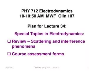 PHY 712 Electrodynamics 10-10:50 AM MWF Olin 107 Plan for Lecture 34:
