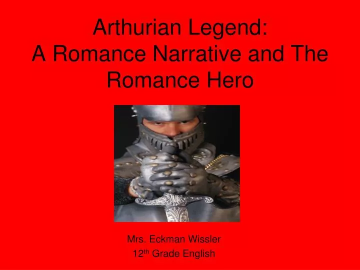 arthurian legend a romance narrative and the romance hero