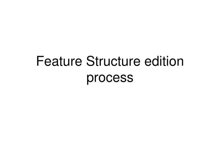 feature structure edition process