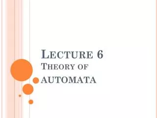 Lecture 6 Theory of AUTOMATA