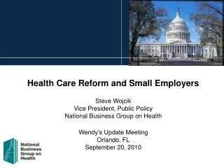 Health Care Reform and Small Employers Steve Wojcik Vice President, Public Policy