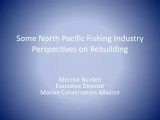 Some North Pacific Fishing Industry Perspectives on Rebuilding