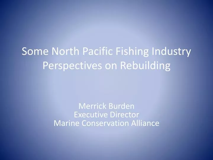 some north pacific fishing industry perspectives on rebuilding