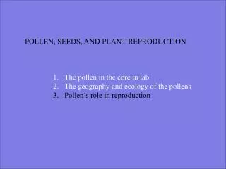 POLLEN, SEEDS, AND PLANT REPRODUCTION