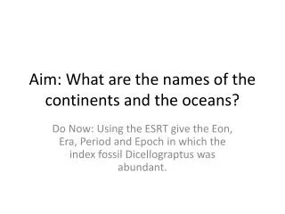 Aim: What are the names of the continents and the oceans?