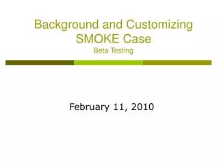 Background and Customizing SMOKE Case Beta Testing