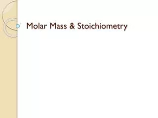 Molar Mass &amp; Stoichiometry