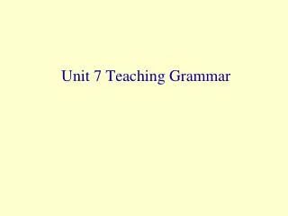 Unit 7 Teaching Grammar