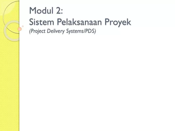 modul 2 sistem pelaksanaan proyek project delivery systems pds