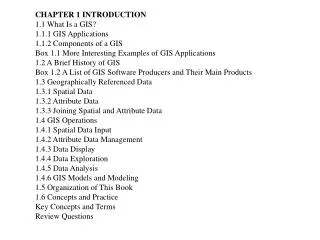 CHAPTER 1 INTRODUCTION 1.1 What Is a GIS? 1.1.1 GIS Applications 1.1.2 Components of a GIS
