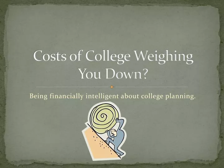costs of college weighing you down
