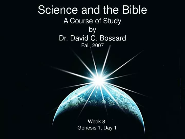 science and the bible a course of study by dr david c bossard fall 2007