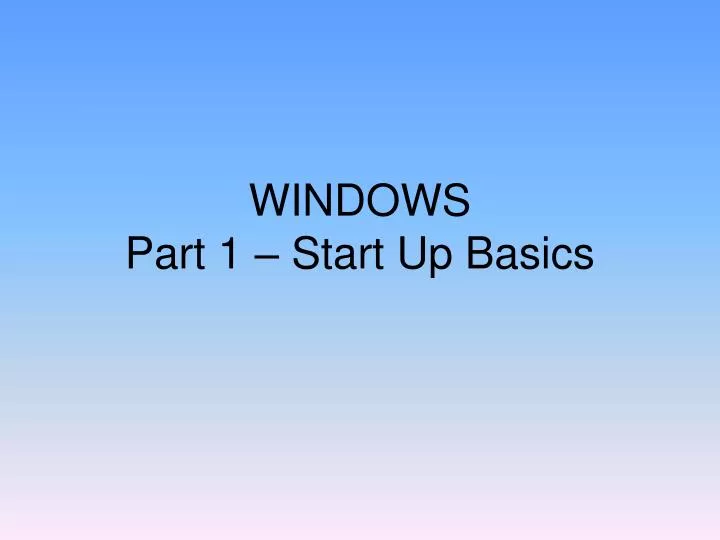 windows part 1 start up basics