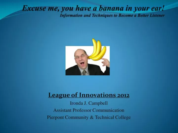 excuse me you have a banana in your ear information and techniques to become a better listener