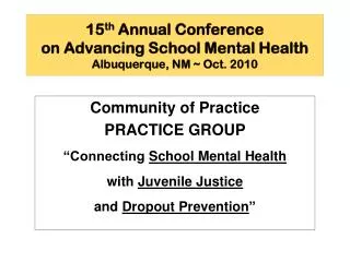 15 th Annual Conference on Advancing School Mental Health Albuquerque, NM ~ Oct. 2010