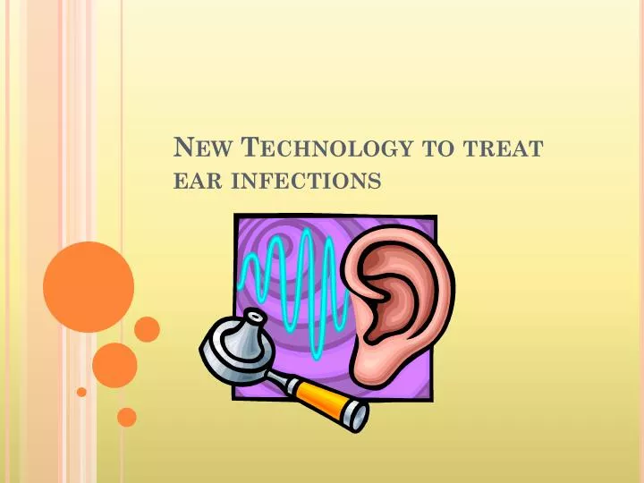 new technology to treat ear infections