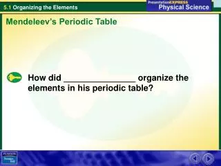 How did _______________ organize the elements in his periodic table?